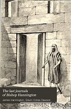 The last journals of Bishop Hannington, being narratives of a journey through Palestine in 1884 and a journey through Masai-land and U-Soga in 1885,