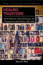 Healing traditions : African medicine, cultural exchange, and competition in South Africa, 1820-1948