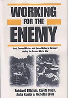 Working for the enemy : Ford, General Motors, and forced labor in Germany during the Second World War