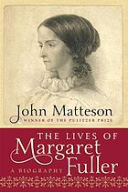 The lives of Margaret Fuller : [a biography]