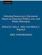 Debating democracy's discontent : essays on American politics, law, and public philosophy