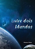 ENTRE DOIS MUNDOS. by ANTONIO ALMAS