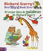 Richard Scarry's best word book ever = El mejor libro de palabras de Richard Scarry.