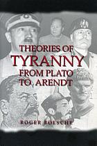 Theories of tyranny, from Plato to Arendt