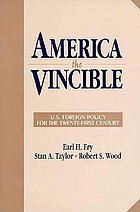 America the vincible : U.S. foreign policy for the twenty-first century