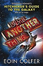 And another thing : Douglas Adam's Hitchhiker's Guide to the Galaxy: part six of three