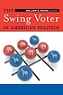 The swing voter in American politics by  William G Mayer 