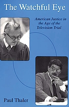 The watchful eye : American justice in the age of the television trial