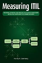Measuring ITIL : measuring, reporting and modeling the IT service management metrics that matter most to IT senior executives