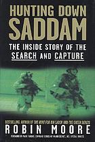 Hunting down Saddam : the inside story of the search and capture