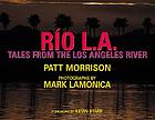 Río L.A. : tales from the Los Angeles River
