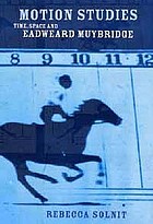 Motion studies : time, space and Eadweard Muybridge