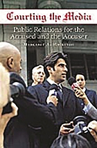 Courting the media : public relations for the accused and the accuser