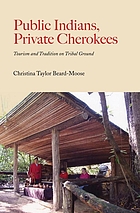 Public Indians, private Cherokees : tourism and tradition on tribal ground