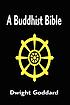 A Buddhist Bible door Dwight Goddard