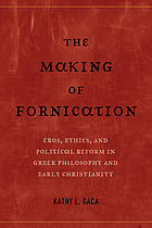 The making of fornication : eros, ethics, and political reform in Greek philosophy and early Christianity