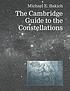 The Cambridge guide to the constellations 著者： Michael E Bakich