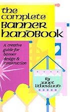 The complete banner handbook : a creative guide for banner design & construction