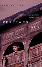 Curfewed night : one Kashmiri journalist's frontline account of life, love and war in his homeland