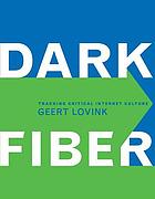 Dark fiber : tracking critical Internet culture