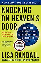 Knocking on heaven's door : how physics and scientific thinking illuminate the universe and the modern world