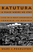 Katutura : a place where we stay : life in a post-apartheid township in Namibia