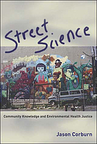 Street science : community knowledge and environmental health justice