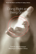 Doing right and being good : Catholic and Protestant readings in Christian ethics