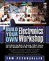 Build your own electronics workshop by  Thomas Petruzzellis 