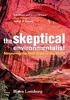The skeptical environmentalist : measuring the real state of the world