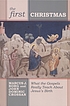 The first Christmas : what the Gospels really... by Marcus J Borg