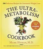 The ultrametabolism cookbook : 200 delicious recipes that will turn on your fat-burning DNA