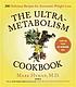 The ultrametabolism cookbook : 200 delicious recipes that will turn on your fat-burning DNA