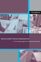 Tracing genres through organizations : a sociocultural approach to information design