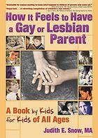 How it feels to have a gay or lesbian parent : a book by kids for kids of all ages
