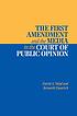 The First Amendment and the media in the court... by David Alistair Yalof