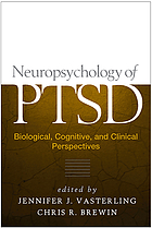 Neuropsychology of PTSD : biological, cognitive, and clinical perspectives