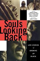 Souls looking back : life stories of growing up Black