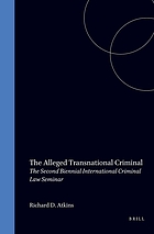 The alleged transnational criminal : The second biennial international criminal law seminar : Based on papers presented to the International Bar Association held in May 1993 in Madrid, Spain