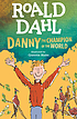 Danny the champion of the world 著者： Roald Dahl