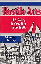 Hostile acts : U.S. policy in Costa Rica in the 1980s