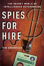 Spies for hire : the secret world of intelligence outsourcing