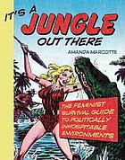 It's a jungle out there : the feminist survival guide to politically inhospitable environments