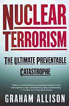 Nuclear terrorism : the ultimate preventable catastrophe