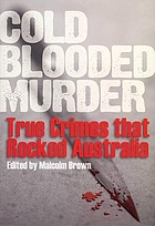 Cold blooded murder : true crimes that rocked Australia