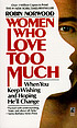 Women who love too much : when you keep wishing... by  Robin Norwood 