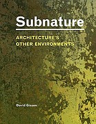Subnature : architecture's other environments : atmospheres, matter, life