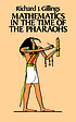 Mathematics in the time of the pharaohs by  Richard J Gillings 