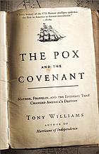 The pox and the covenant : Mather, Franklin, and the epidemic that changed America's destiny