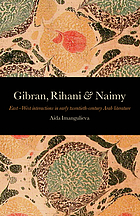 Gibran, Rihani & Naimy : East-West interactions in early twentieth-century Arab literature